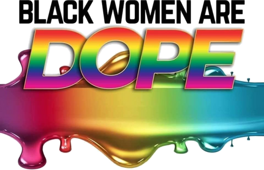 Black Women are Dope