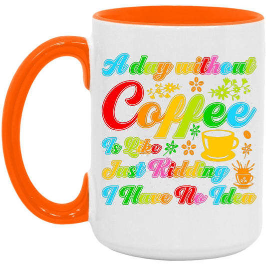 A Day Without Coffee 15oz Accent Mug
