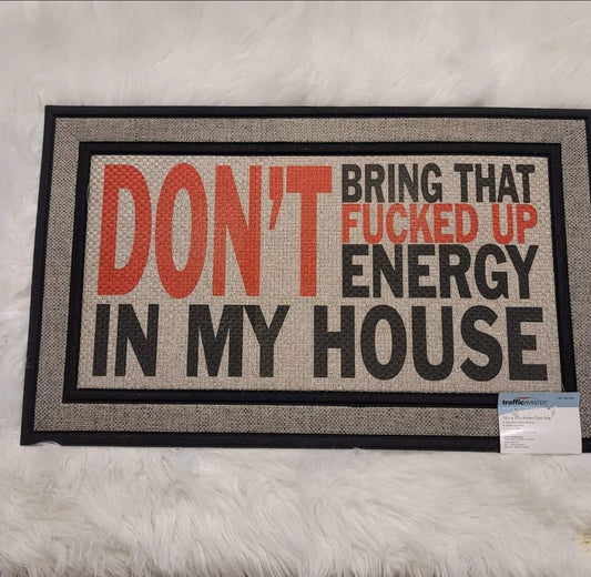 Don't Bring That F**ked Up Energy In My House